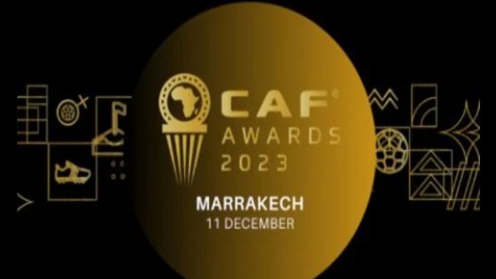 جوائز “الكاف” 2023 .. كرة القدم المغربية في وضع جيد للتألق بمراكش